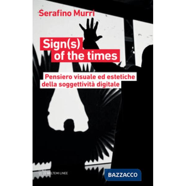 Sign(s) of the times. Pensiero visuale ed estetiche della soggettività digitale