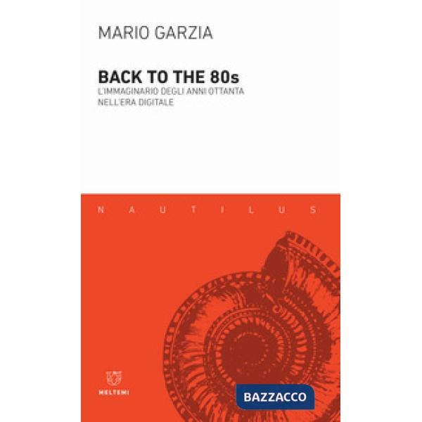 Back to the 80's. L'immaginario degli anni Ottanta nell'era digitale
