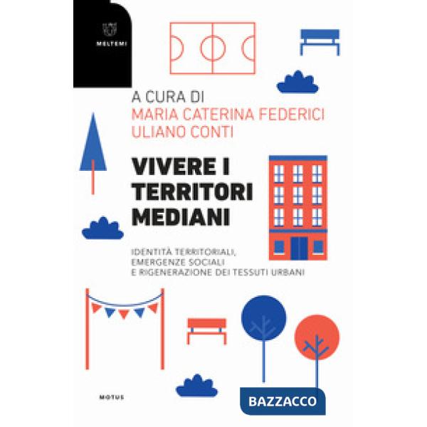 Vivere i territori mediani. Identità territoriali, emergenze sociali e rigenerazione dei tessuti urbani