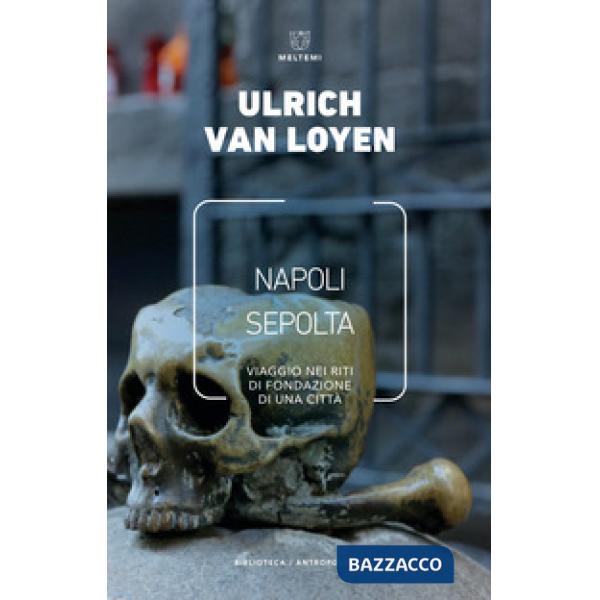Napoli sepolta. Viaggio nei riti di fondazione di una città