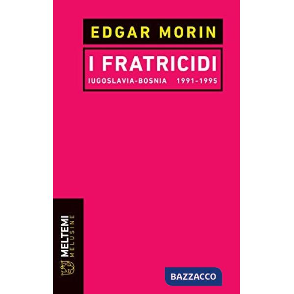 Fratricidi. Jugoslavia Bosnia 1991-1995. Nuova ediz. (I)