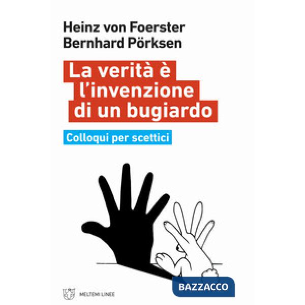 Verità è l'invenzione di un bugiardo. Colloqui per scettici (La)