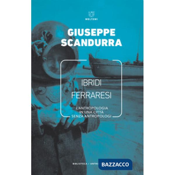 Ibridi ferraresi. L'antropologia in una città senza antropologi