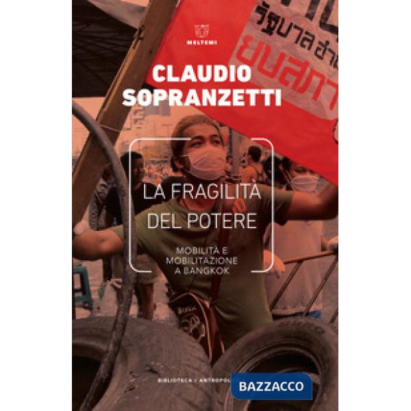 Fragilità del potere. Mobilità e mobilitazione a Bangkok (La)