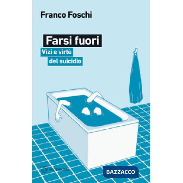 Farsi fuori. Vizi e virtù del suicidio