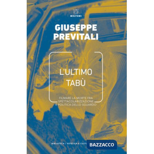 Ultimo tabù. Filmare la morte fra spettacolarizzazione e politica dello sguardo (L')