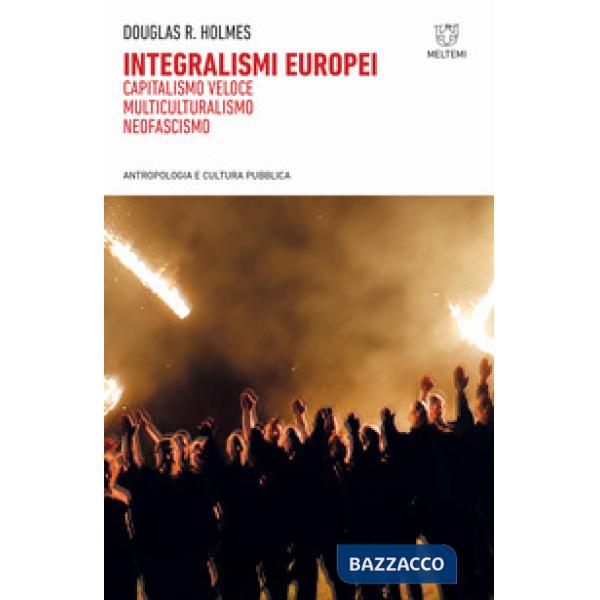 Integralismi europei. Capitalismo veloce, multiculturalismo, neofascismo