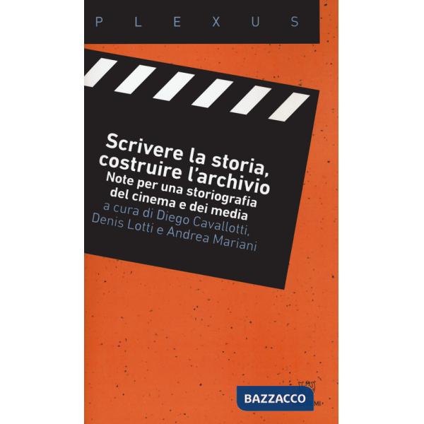 Scrivere la storia, costruire l'archivio. Note per una storiografia del cinema e dei media