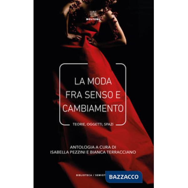 Moda fra senso e cambiamento. Teorie, oggetti, spazi (La)