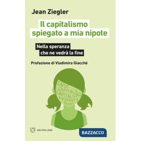 Capitalismo spiegato a mia nipote. Nella speranza che ne vedrà la fine (Il)