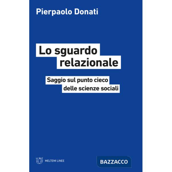 Sguardo relazionale. Saggio sul punto cieco delle scienze sociali (Lo)