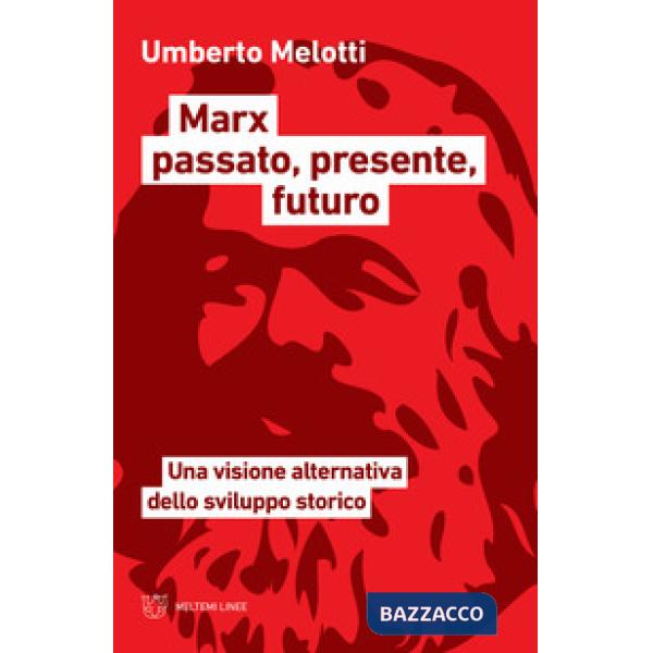 Marx passato, presente, futuro. Una visione alternativa dello sviluppo storico