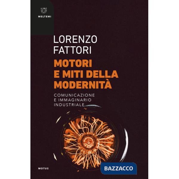 Motori e miti della modernità. Comunicazione e immaginario industriale
