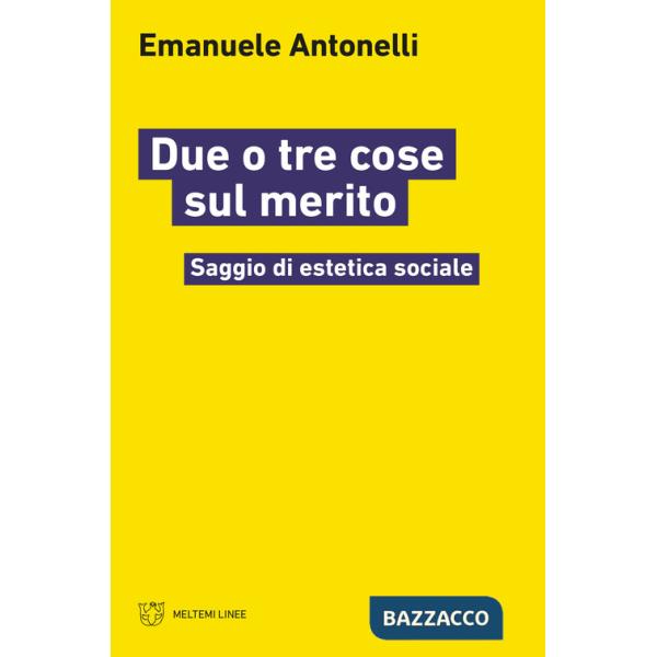Due o tre cose sul merito. Saggio di estetica sociale