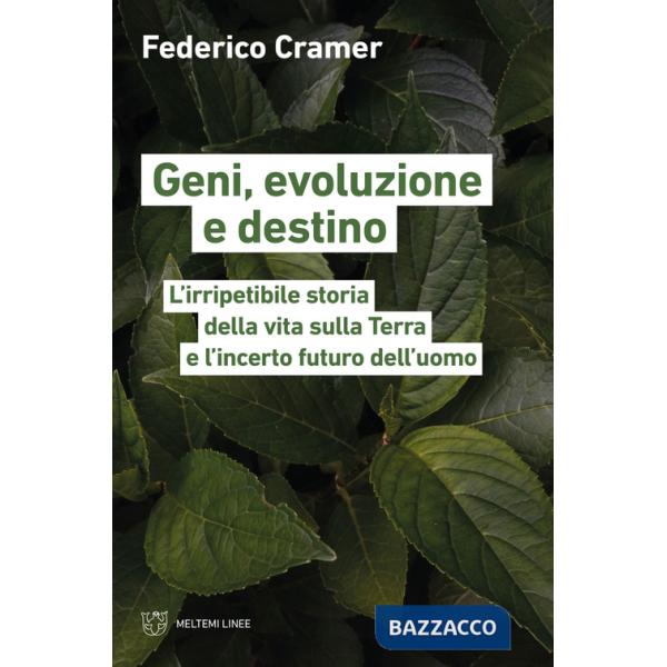 Geni, evoluzione e destino. L'irripetibile storia della vita sulla Terra e l'incerto futuro dell'uomo