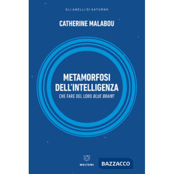 Metamorfosi dell'intelligenza. Che fare del nostro Blue Brain?