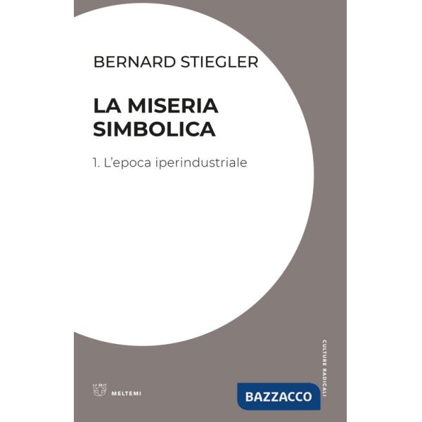 Miseria simbolica (La). Vol. 1: L' epoca iperindustriale