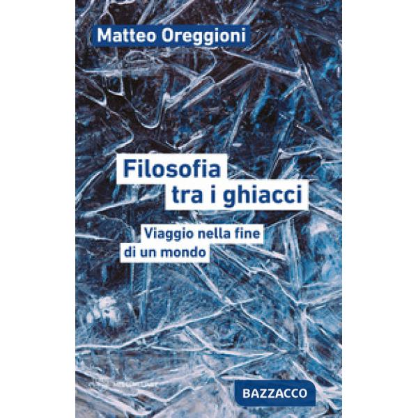 Filosofia tra i ghiacci. Viaggio nella fine di un mondo