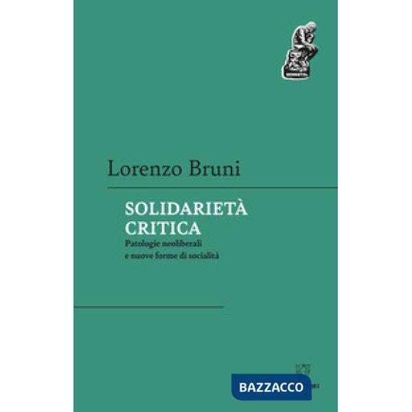 Solidarietà critica. Patologie neoliberali e nuove forme di socialità