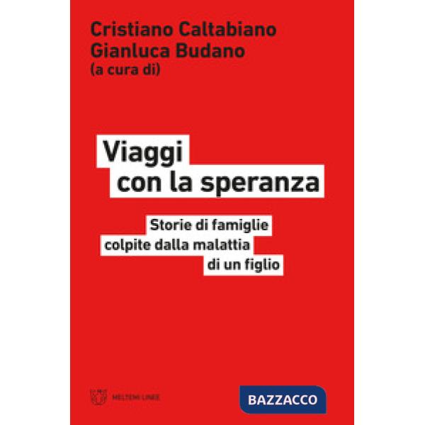 Viaggi con la speranza. Storie di famiglie colpite dalla malattia di un figlio