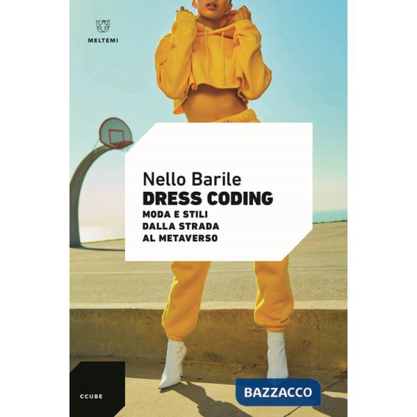 Dress coding. Moda e stili dalla strada al metaverso