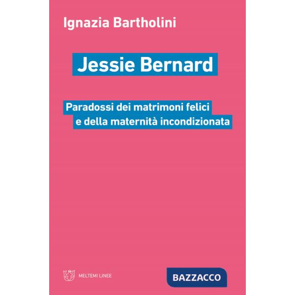Jessie Bernard. Paradossi dei matrimoni felici e della maternità incondizionata