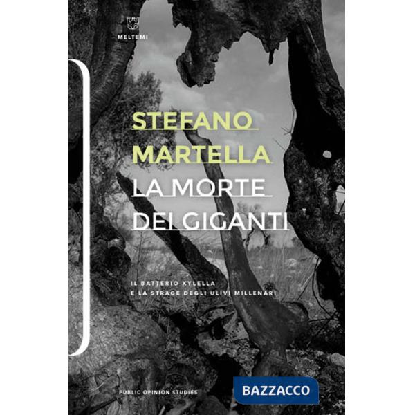 Morte dei giganti. Il batterio Xylella e la strage degli ulivi millenari (La)
