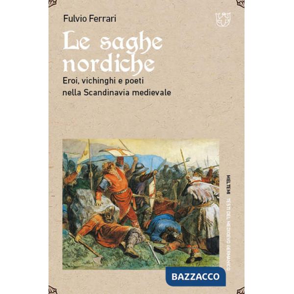Saghe nordiche. Eroi, vichinghi e poeti nella Scandinavia medievale (Le)