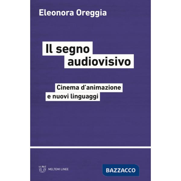 Segno audiovisivo. Cinema d'animazione e nuovi linguaggi (Il)