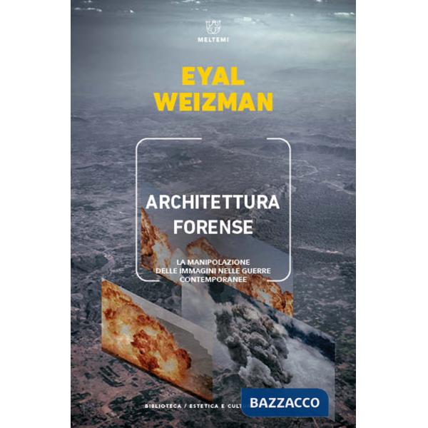 Architettura forense. La manipolazione delle immagini nelle guerre contemporanee