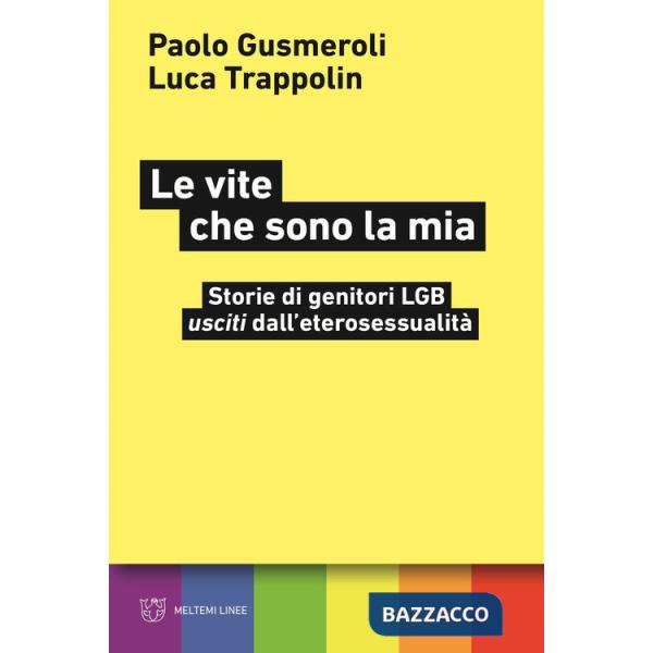 Vite che sono la mia. Storie di genitori LGB «usciti» dall'eterosessualità (Le)