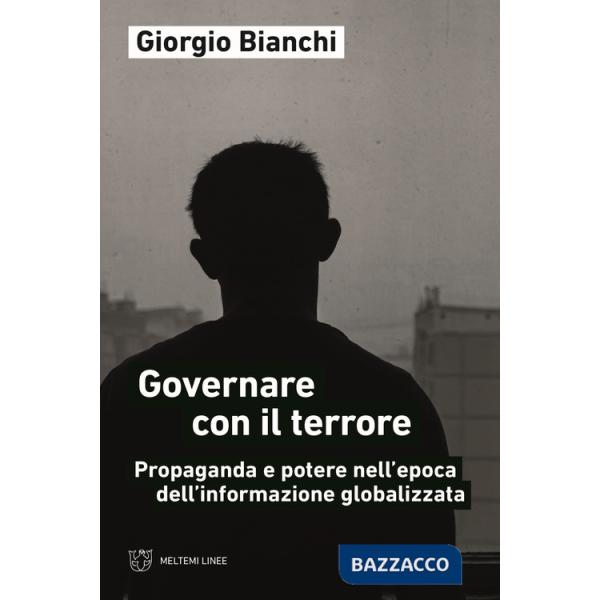 Governare con il terrore. Propaganda e potere nell'epoca dell'informazione globalizzata