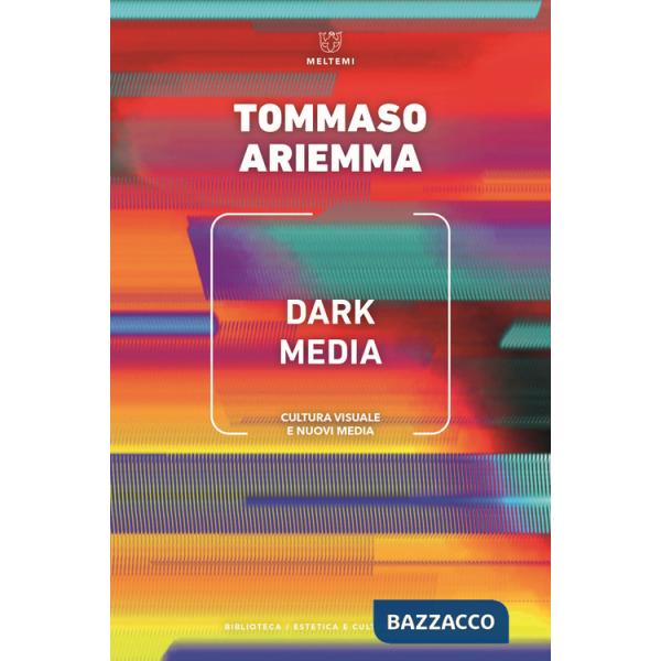 Dark media. Cultura visuale e nuovi media