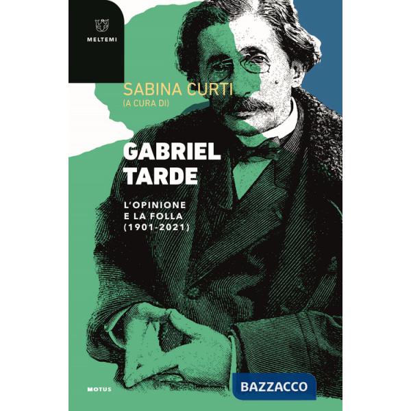 Gabriel Tarde. L'opinione e la follia (1901-2021)