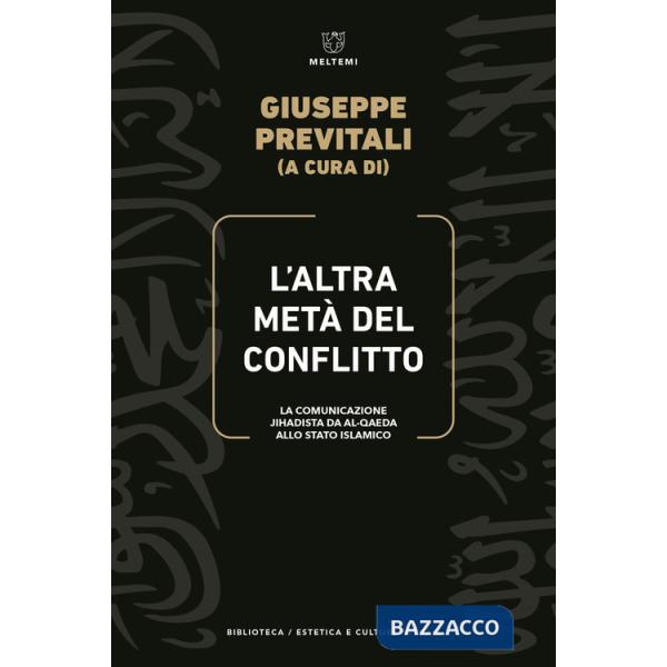 Altra metà del conflitto. La comunicazione jihadista da al-Qaida allo Stato Islamico (L')
