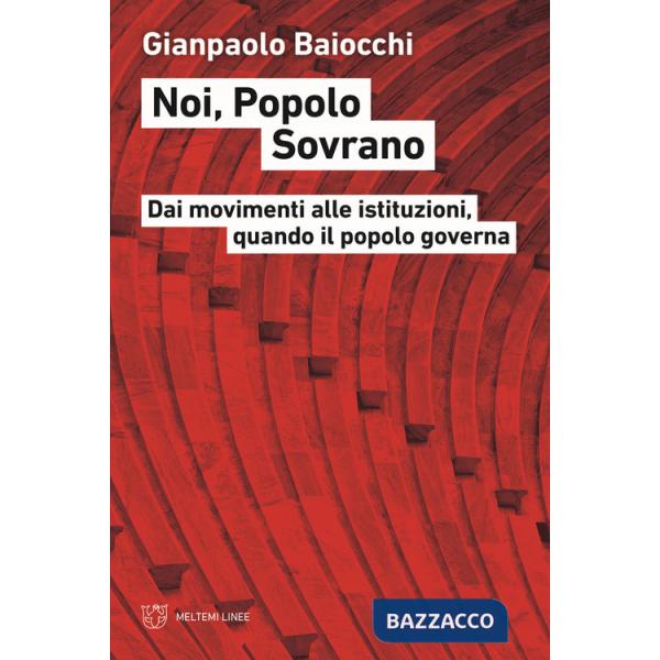 Noi, popolo sovrano. Dai movimenti alle istituzioni, quando il popolo governa