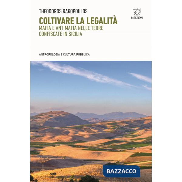 Coltivare la legalità. Mafia e antimafia nelle terre confiscate in Sicilia