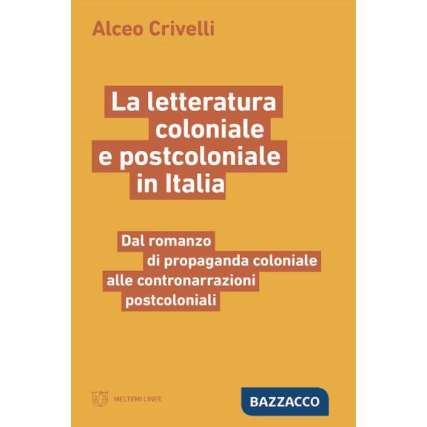 Letteratura coloniale e postcoloniale in Italia. Dal romanzo di propaganda coloniale alle contronarrazioni postcoloniali (La)