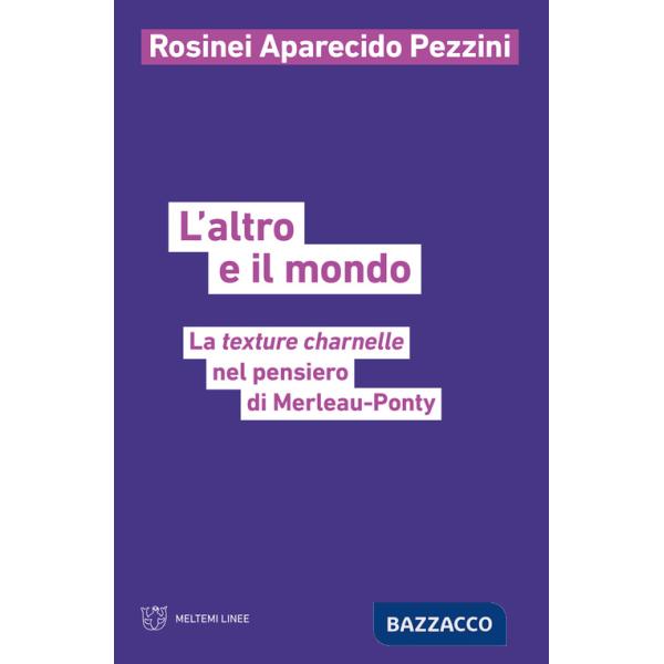 Altro e il mondo. La texture charnelle nel pensiero di Merleau-Ponty (L')