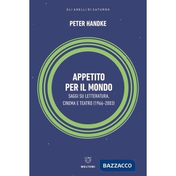 Appetito per il mondo. Saggi su letteratura, cinema e teatro (1966-2003)