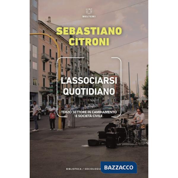 Associarsi quotidiano. Terzo settore in cambiamento e società civile (L')