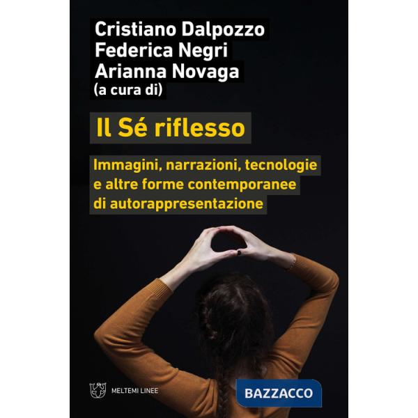 Sé riflesso. Immagini, narrazioni, tecnologie e altre forme contemporanee di autorappresentazione (Il)