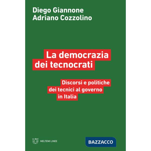 Democrazia dei tecnocrati. Discorsi e politiche dei tecnici al governo in Italia (La)