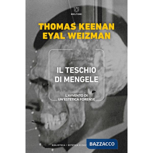 Teschio di Mengele. L'avvento di un'estetica forense (Il)