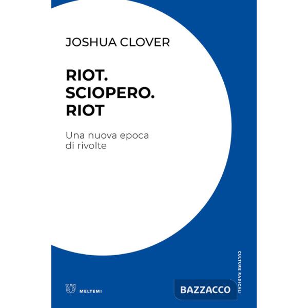Riot. Sciopero. Riot. Una nuova epoca di rivolte