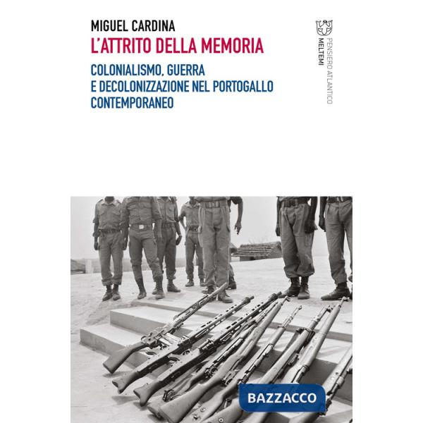 Attrito della memoria. Colonialismo, guerra e decolonizzazione nel Portogallo contemporaneo (L')
