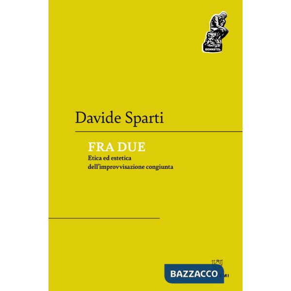 Fra due. Etica ed estetica dell'improvvisazione congiunta