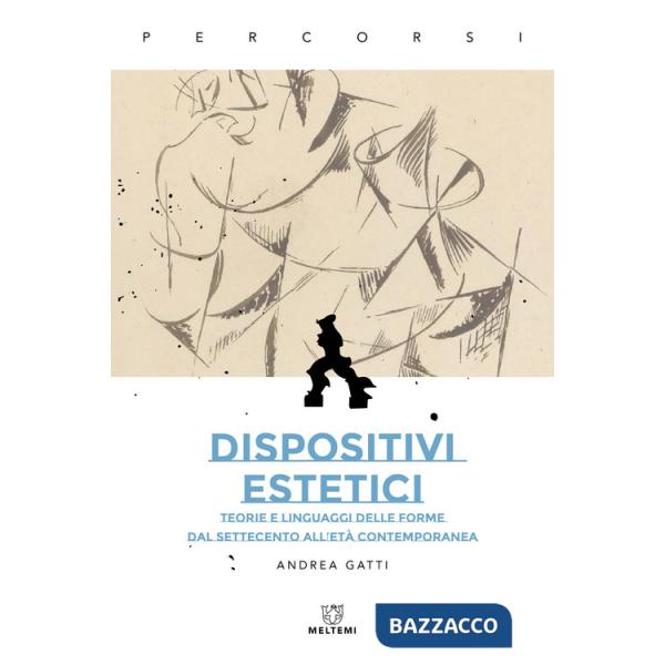 Dispositivi estetici. Teorie e linguaggi delle forme dal Settecento all'età contemporanea