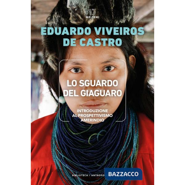 Sguardo del giaguaro. Introduzione al prospettivismo amerindio (Lo)