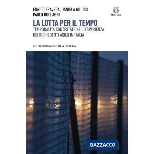 Lotta per il tempo. Temporalità contestate nell'esperienza dei richiedenti asilo in Italia (La)